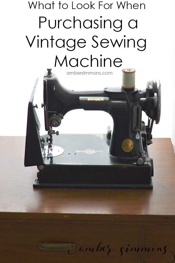 What To Look For When Purchasing A Vintage Sewing Machine - Amber Simmons